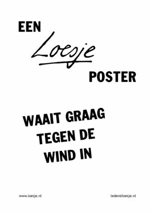 Een Loesje-poster waait graag tegen de wind in