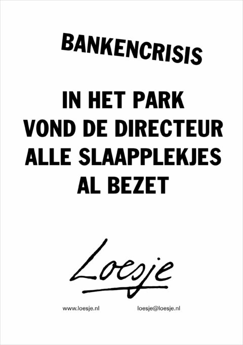 Bankencrisis / in het park vond de directeur alle slaapplekjes al bezet