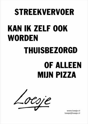 Streekvervoer / kan ik zelf ook worden thuisbezorgd / of alleen mijn pizza