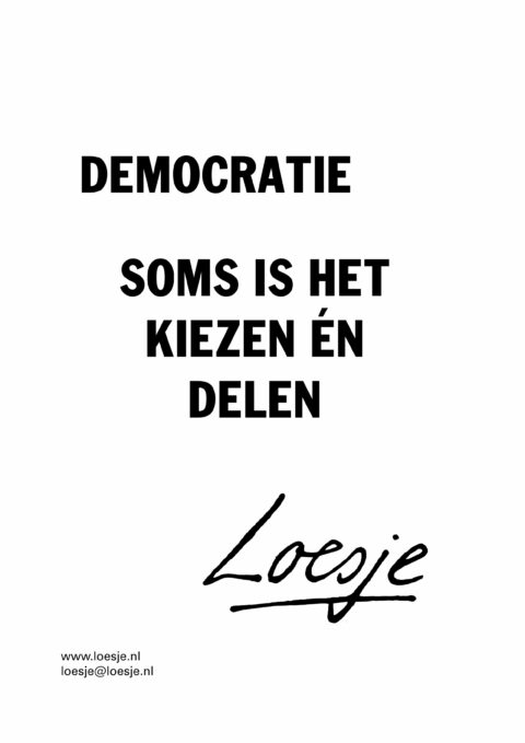 Democratie/ soms is het kiezen én delen