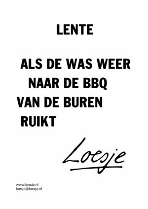 Lente/ als de was weer naar de BBQ van de buren ruikt