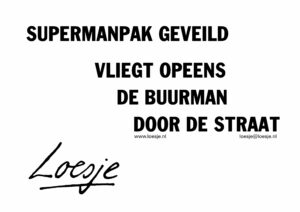 Supermanpak geveild/ vliegt opeens de buurman door de straat