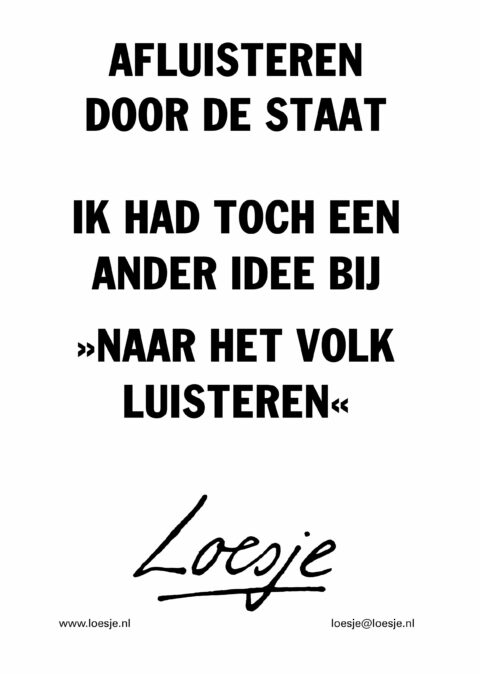 Afluisteren door de staat / ik had toch een ander idee van ‘naar het volk luisteren’