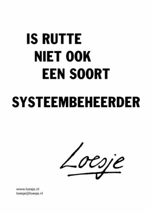 Is Rutte niet ook een soort systeembeheerder