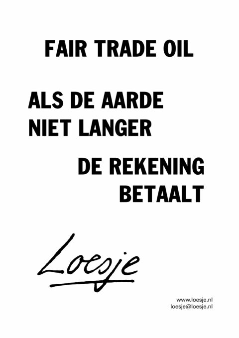 Fair trade oil / als de aarde niet langer de rekening betaalt