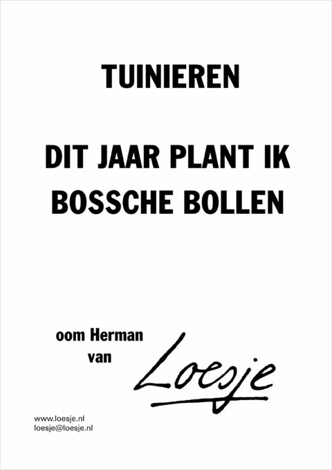 Tuinieren / dit jaar plant ik Bossche bollen – oom Herman