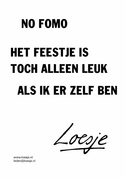 NO FOMO / het feestje is toch alleen leuk als ik er zelf ben