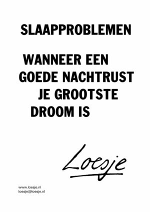 Slaapproblemen / wanneer een goede nachtrust je grootste droom is