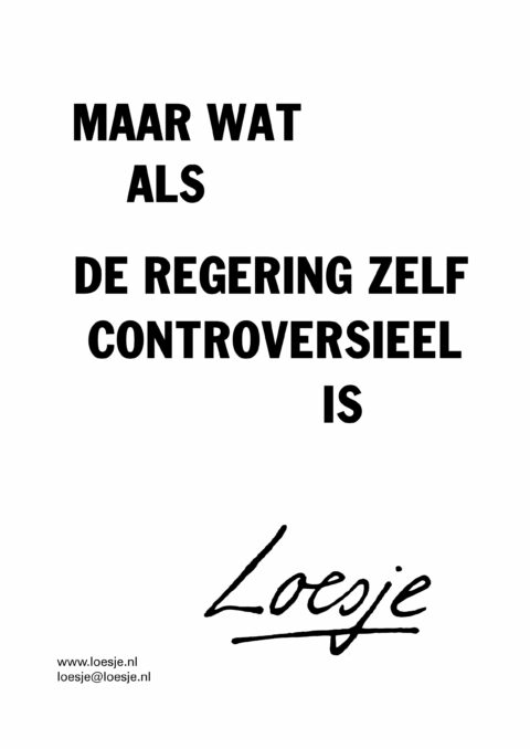 Maar wat als de regering zelf controversieel is