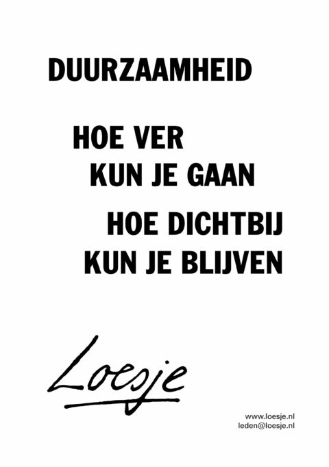 Duurzaamheid / hoe ver kun je gaan / hoe dichtbij kun je blijven