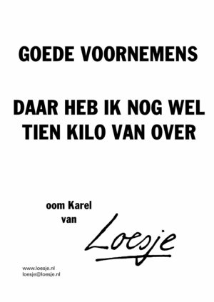 Goede voornemens / daar heb ik nog wel tien kilo van over - oom Herman