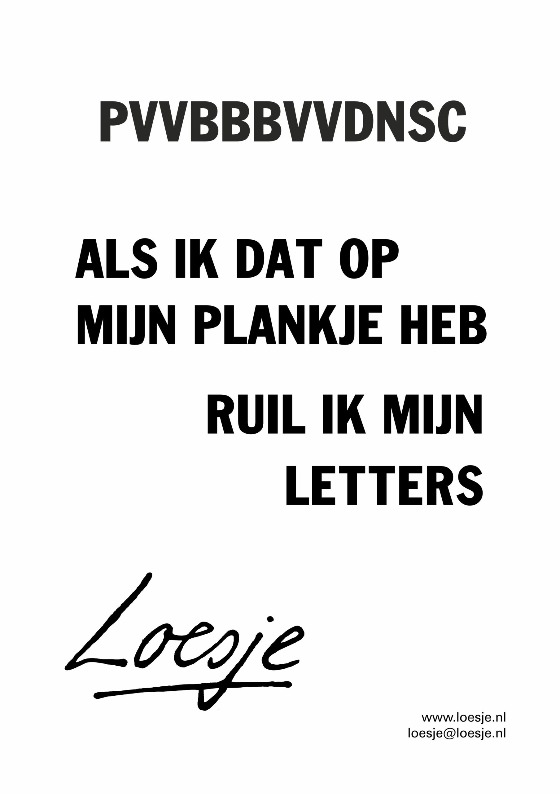 PVVBBBVVDNSC / als ik dat op mijn plankje heb / ruil ik mijn letters