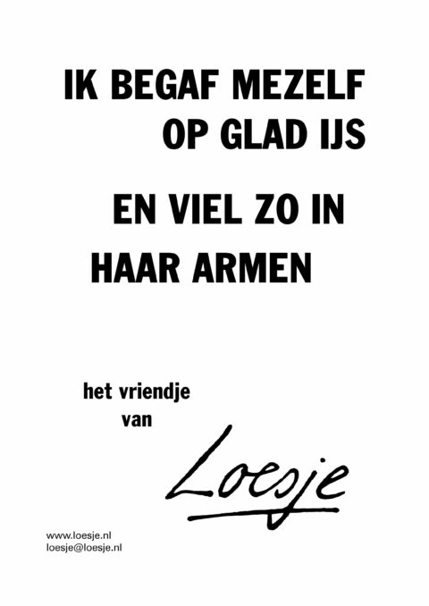 Ik begaf mezelf op glad ijs / en viel zo in haar armen – het vriendje van