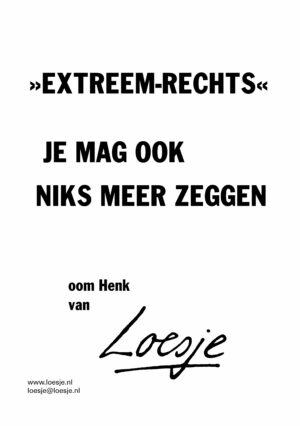 >>Extreem rechts<< / je mag ook niks meer zeggen - oom Henk