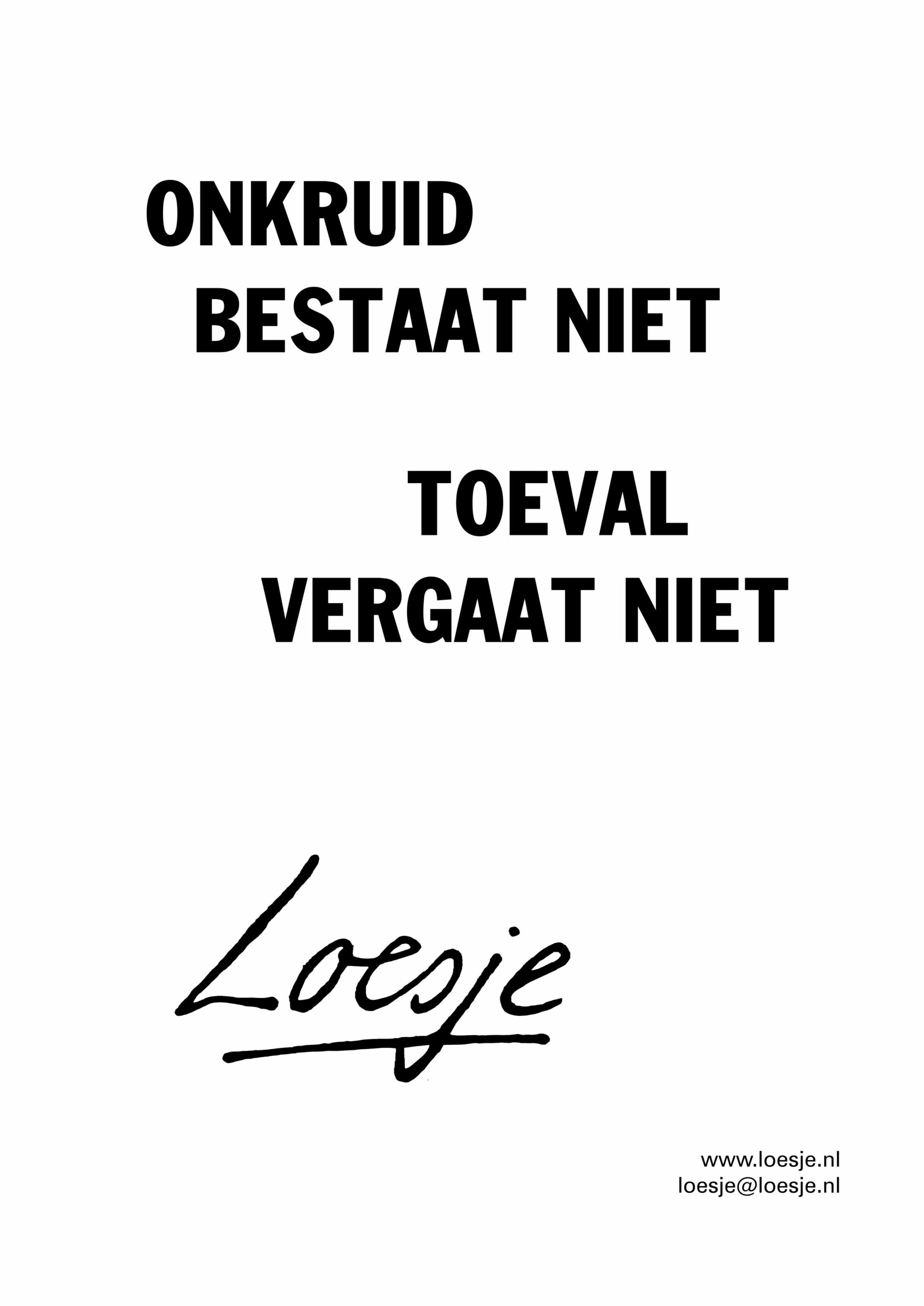 Onkruid bestaat niet / toeval vergaat niet - Loesje