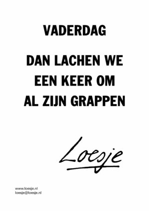 Vaderdag / dan lachen we een keer om al zijn grappen