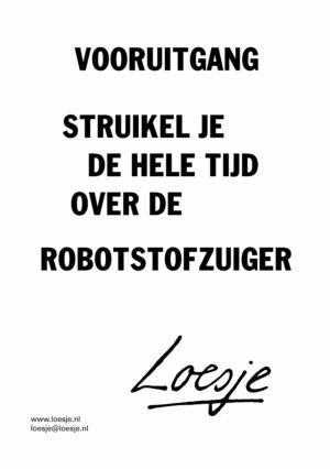 Vooruitgang / struikel je de hele tijd over de robotstofzuiger