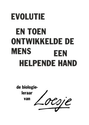 Evolutie / en toen ontwikkelde de mens een helpende hand – de biologieleraar van