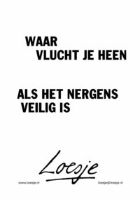 Waar vlucht je heen als het nergens veilig is