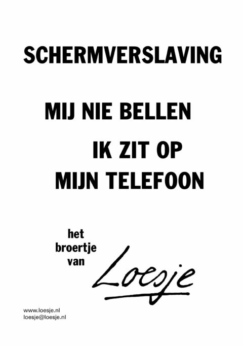 Schermverslaving / mij nie bellen / ik zit op mijn telefoon – het broertje van