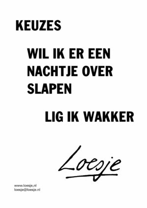 Keuzes / wil ik er een nachtje over slapen / lig ik wakker