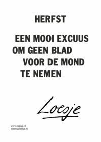 Herfst / een mooi excuus om geen blad voor de mond te nemen