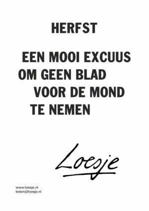 Herfst / een mooi excuus om geen blad voor de mond te nemen