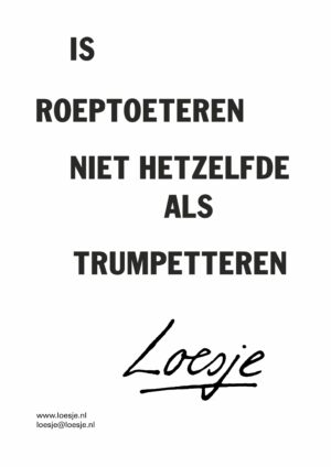 Is roeptoeteren niet hetzelfde als trumpetteren