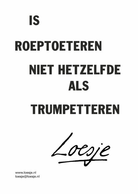 Is roeptoeteren niet hetzelfde als trumpetteren