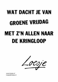 Wat dacht je van groene vrijdag / met z’n allen naar de kringloop