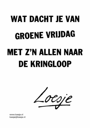 Wat dacht je van groene vrijdag / met z’n allen naar de kringloop