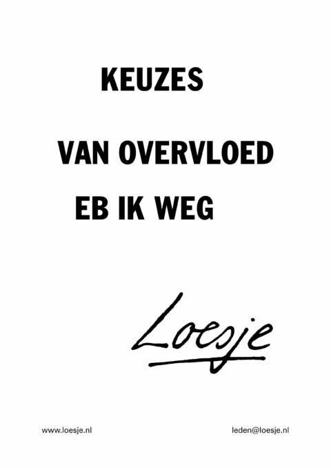 Keuzes / van overvloed eb ik weg