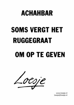 Achahbar / soms vergt het ruggegraat om op te geven