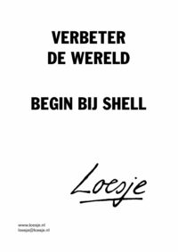 Verbeter de wereld / begin bij Shell