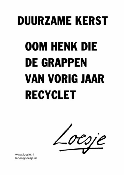 Duurzame kerst/ oom Henk die de grappen van vorig jaar recyclet