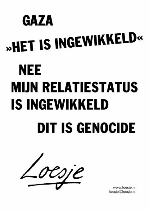 Gaza / “Het is ingewikkeld” / Gaza / “Het is ingewikkeld” / nee / mijn relatiestatus is ingewikkeld / dit is genocide