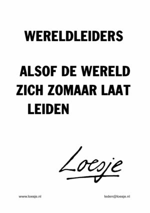 Wereldleiders / alsof de wereld zich zomaar laat leiden