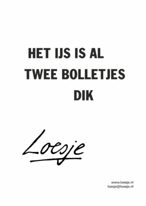 Het ijs is al twee bolletjes dik