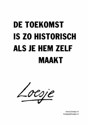 De toekomst is zo historisch als je hem zelf maakt