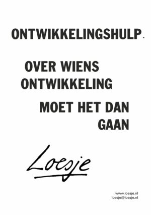 Ontwikkelingshulp / over wiens ontwikkeling moet het dan gaan