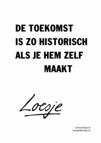 De toekomst is zo historisch als je hem zelf maakt