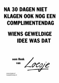Na 30 dagen niet klagen ook nog een complimentendag / wiens geweldige idee was dat - oom Henk