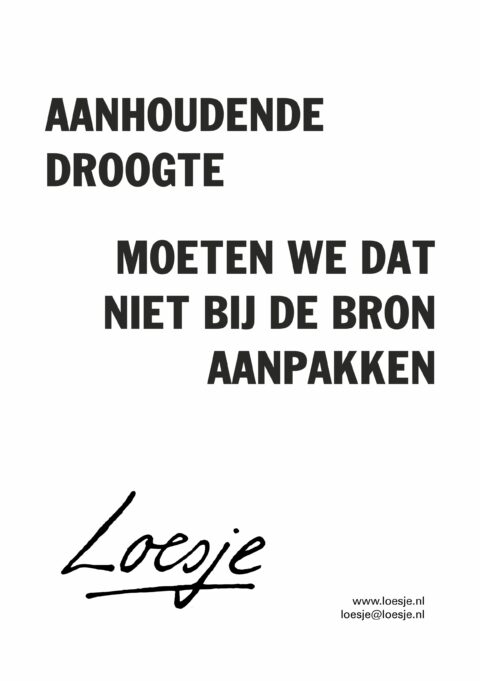 aanhoudende droogte / moeten we dat niet bij de bron aanpakken