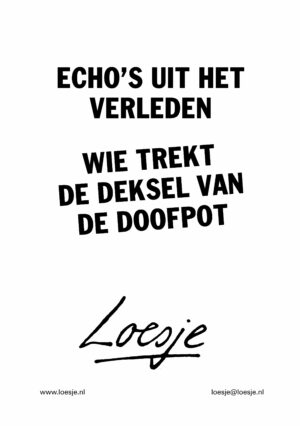 echo’s uit het verleden / wie trekt de deksel van de doofpot