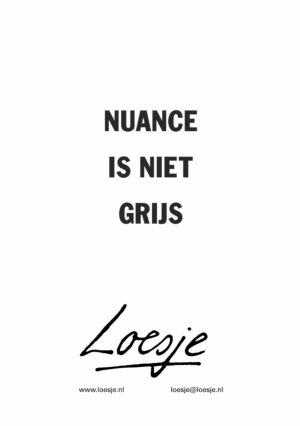 nuance is niet grijs