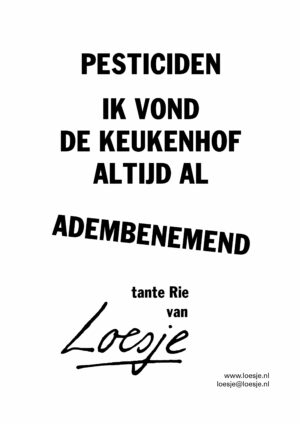 pesticiden / ik vond de keukenhof altijd al / adembenemend – Tante Rie van