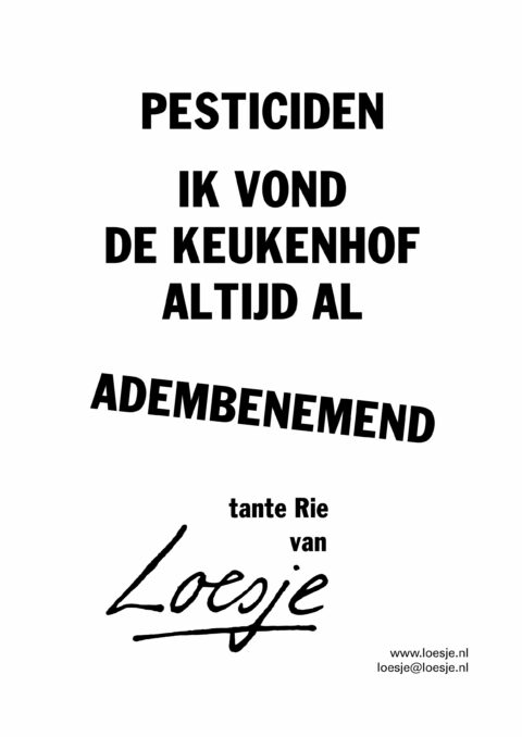 pesticiden / ik vond de keukenhof altijd al / adembenemend – Tante Rie van