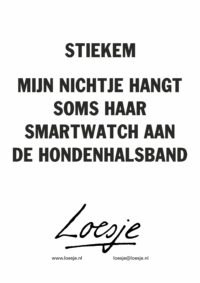stiekem / mijn nichtje hangt haar smartwatch soms aan de hondenhalsband