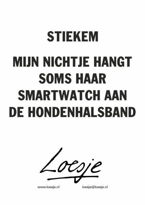 stiekem / mijn nichtje hangt haar smartwatch soms aan de hondenhalsband