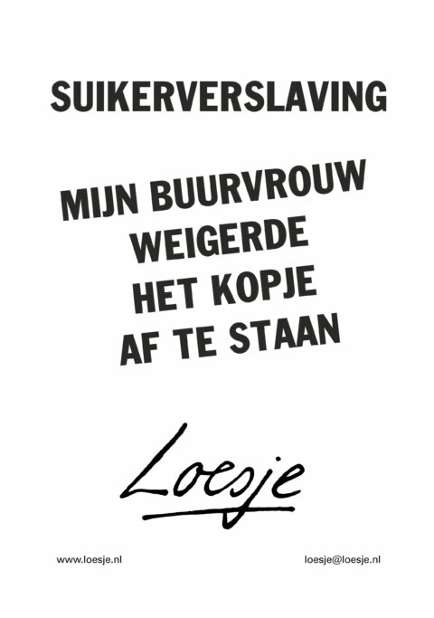 suikerverslaving / mijn buurvrouw weigerde het kopje af te staan